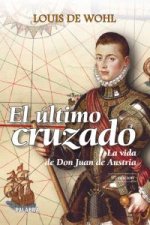 El último cruzado : la vida de don Juan de Austria