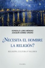 NECESITA EL HOMBRE LA RELIGION? RELIGION, CULTURA Y VALORES