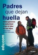 Padres que dejan huella : cómo ganarse la autoridad y ser líder de tus hijos