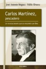 Carlos Martínez, pescadero : un revolucionario que se encontró con Dios