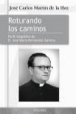 Roturando los caminos : perfil biográfico de d. José María Hernández Garnica