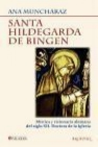 Santa Hildegarda de Bingen : mística y visionaria alemana del siglo XII, doctora de la Iglesia