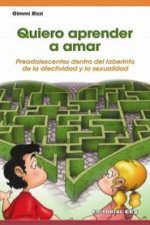 Quiero aprender a amar : preadolescentes dentro del laberinto de la afectividad y la sexualidad