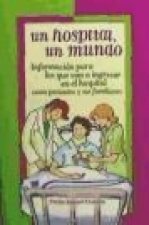 Un hospital, un mundo : información para los que van a ingresar en el hospital como pacientes y sus familiares