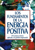 Los fundamentos de la energía positiva : AT la nueva ciencia aplicada a la gestión empresarial