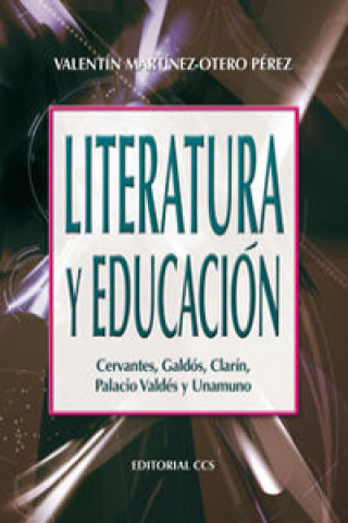 Literatura y educación : Cervantes, Galdós, Clarín, Palacio Valdés y Unamuno
