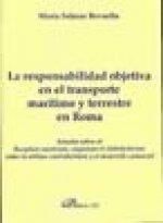 La responsabilidad objetiva en el transporte marítimo y terrestre en Roma : estudio sobre el receptum nautarum, cauponum et stabulariorum, entre la ut