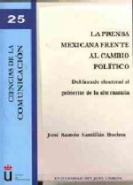 La prensa mexicana frente al cambio político : del fraude electoral al gobierno de la alternancia