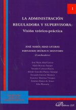 La administración reguladora y supervisora : visión teórica-práctica