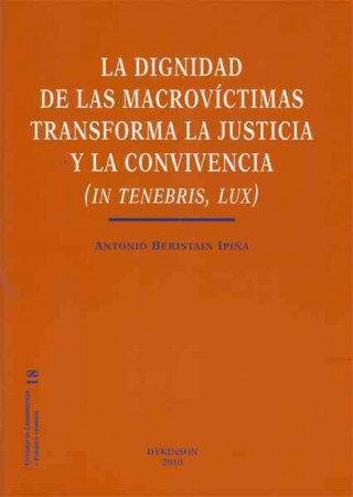 La dignidad de las macrovíctimas transforma la justicia y la convivencia : in tenebris, lux