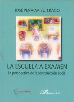 ESCUELA A EXAMEN. LA PERSPECTIVA DE LA CONSTRUCCION SOCIAL