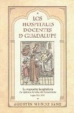 HOSPITALES DOCENTES DE GUADALUPE: LA RESPUESTA HOSPITALARIA A LA EPIDEMIA DE BUBAS DEL RENACIMIENTO (SIGLOS XV Y XVI)