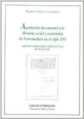 Aportación documental a la historia social y económica de Extremadura en el siglo XVI : Archivo Histórico Provincial de Badajoz