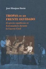Tropas en un frente olvidado : el ejército republicano en Extremadura durante la Guerra Civil