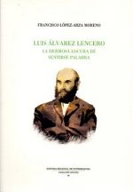 Luis Álvarez Lencero. La hermosa locura de la palabra