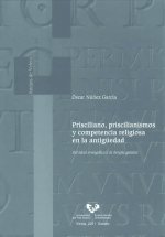 Prisciliano, priscilianismos y competencia religiosa en la antigüedad : del ideal evangélico a la herejía galaica