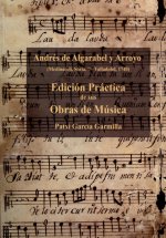 Andrés de Algarabel y Arroyo : edición práctica de sus obras de música