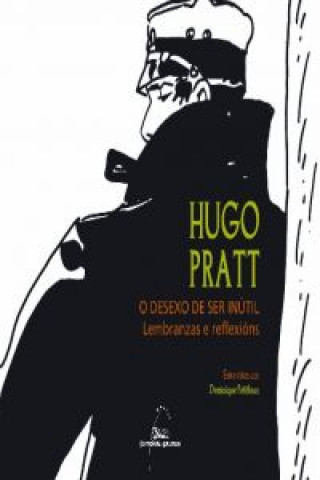Hugo Prat : o desexo de ser inútil : lembranzas e reflexións