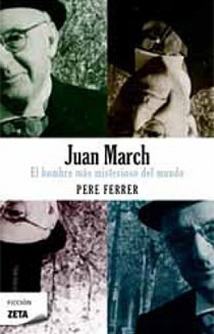 JUAN MARCH:HOMBRE MAS MISTERIOSO DEL MUNDO (BOLSILLO ZETA)