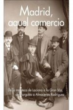 Madrid, aquel comercio : de la manteca de Laciana a la Gran Vía, del Burgalés a Almacenes Rodríguez