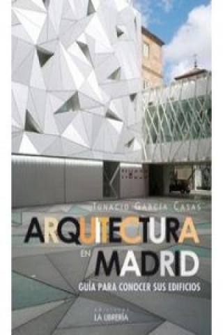 Arquitectura en Madrid : guía para conocer sus edificios