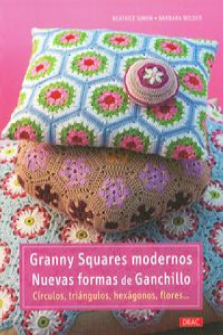 Granny Squares modernos : nuevas formas de ganchillo