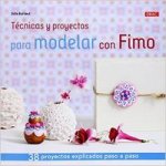 Técnicas y proyectos para modelar con Fimo : 38 proyectos explicados paso a paso