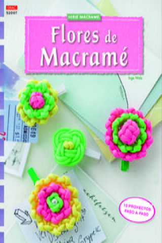 Flores de macramé: 15 proyectos paso a paso