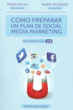 Cómo preparar un plan de social media marketing : en un mundo que ya es 2.0