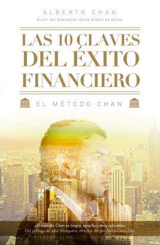 Las 10 claves del éxito financiero: el método Chan (ALBERTO CHAN ANEIROS)()