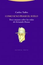 Como si no pisase el suelo : trece ensayos sobre las vidas de Fernando Pessoa