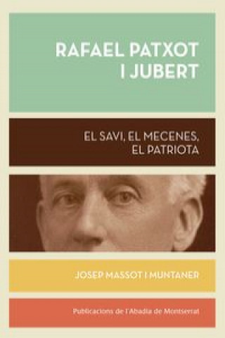 Rafael Patxot i Jubert : El savi, el mecenes, el patriota