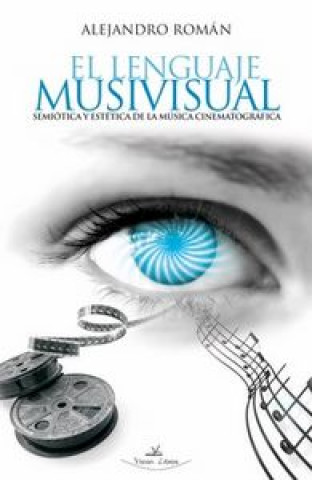 El lenguaje musivisual : semiótica y estética de la música cinematográfica
