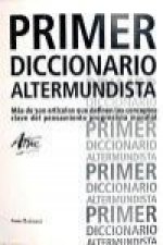 Primer diccionario altermundista : más de 300 artículos, que definen los conceptos clave del pensamiento progresista actual