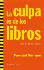 La culpa es de los libros : escritos tras mis lecturas