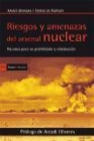 Riesgos y amenazas del arsenal nuclear : razones para su prohibición y eliminación