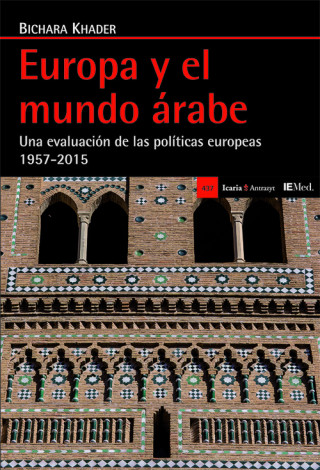 Europa y el mundo árabe: una evaluación de las políticas europeas 1957-2015