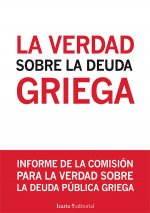 La verdad sobre la deuda griega: informe de la comisión para la verdad sobre la deuda pública griega