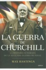 La guerra de Churchill : la historia ignorada de la Segunda Guerra Mundial