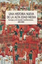 Una historia nueva de la Alta Edad Media: Europa y el mundo mediterráneo, 400-800