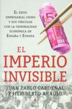 El imperio invisible : el éxito empresarial chino y sus vínculos con la criminalidad económica en Espa?a y Europa