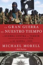 La gran guerra de nuestro tiempo: La Guerra contra el terror contada desde dentro de la CIA, de Al Qaeda a ISIS