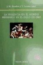 La violencia en el mundo hispánico en el siglo de oro
