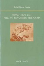 Poesía eres tú-- pero yo no quiero ser poesía