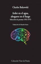 Arder en el agua, ahogarse en el fuego: Selección de poemas 1955-1973