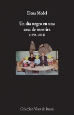un día negro en una casa de mentira (1998-2014): Poesía reunida