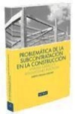 Problemática de la subcontratación en construcción : análisis jurídico y resoluciones prácticas