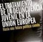 El tratamiento de la delincuencia juvenil en la Unión Europea hacia una futura política común