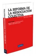 La reforma de la negociación colectiva : Real Decreto-Ley 7/2011, de 10 de junio