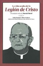 La vida oculta de la Legión de Cristo : el verdaero reino de Marcial Maciel